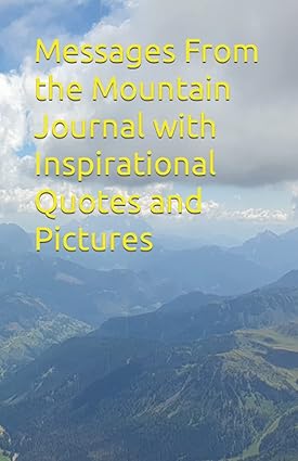 Messages from the Mountain Inspirational Journal With Quotes and Pictures by Amanda Goldston Size A5